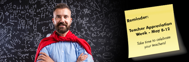 Reminder: Teacher Appreciation Week May 1-5. Take time to celebrate your teachers!