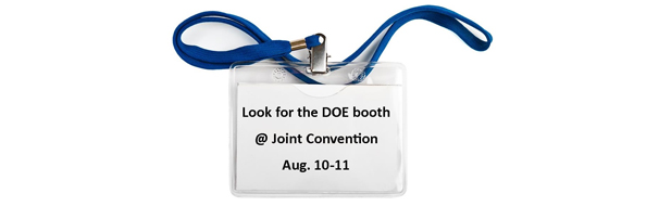 look for the DOE booth at Joint Convention Aug. 10-11.