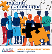 Making Connections at your school library. April is School Library Month. 